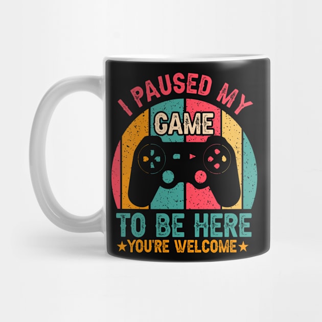 I Paused My Game To Be Here Gamer Video Games by We Print On Gifts